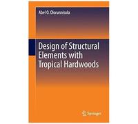 Design Of Structural Elements With Tropical Hardwoods