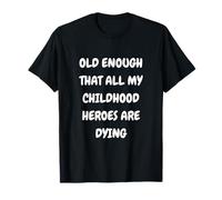 Design Old Guys. Old Enough That All My Children Heroes T-Shirt