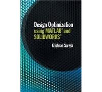 Design Optimization using MATLAB and SOLIDWORKS by Suresh & Krishnan University of Wisconsin & Madison Suresh, Krishnan (University of Wisconsin, Madison) (Auteur)