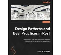 Design Patterns and Best Practices in Rust Enhance your Rust skills by applying idiomatic approaches to real-world software design - Evan Williams - Packt Publishing - ebook (ePub) - Livre