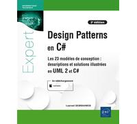Design Patterns en C# - Les 23 modèles de conception : descriptions et solutions illustrées en UML 2 Les 23 modèles de conception : descriptions et solutions illustrées en UML 2 et C# [3e édition] - L