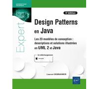 Design Patterns en Java - Descriptions et solutions illustrées en UML 2 et Java (5e édition) - Les 2 Descriptions et solutions illustrées en UML 2 et Java (5e édition) - Les 23 modèles de conception -
