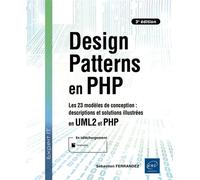 Design Patterns en PHP - Les 23 modèles de conception : descriptions et solutions illustrées en UML2 Les 23 modèles de conception : descriptions et solutions illustrées en UML2 et PHP (3e édition) - S