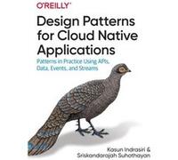 Design Patterns for Cloud Native Applications by Sriskandarajah Suhothayan Sriskandarajah Suhothayan (Auteur)