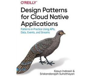 Design Patterns for Cloud Native Applications by Sriskandarajah Suhothayan Sriskandarajah Suhothayan (Auteur)