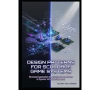 Design Patterns for Scalable Game Systems: Structural Approaches to Maintainable Codebases in Dynamic Virtual Environments
