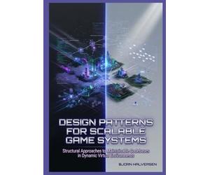 Design Patterns for Scalable Game Systems: Structural Approaches to Maintainable Codebases in Dynamic Virtual Environments