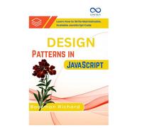 Design Patterns in JavaScript: Learn How to Write Maintainable, Scalable JavaScript Code
