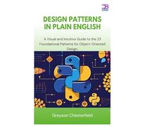 Design Patterns in Plain English: A Visual and Intuitive Guide to the 23 Foundational Patterns for Object-Oriented Design