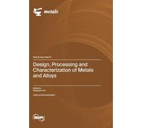 Design, Processing and Characterization of Metals and Alloys