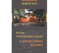 Design Professional's Guide to Zero Net Energy Buildings - [Livre en VO] Charles Eley (Auteur)