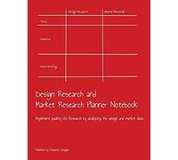 Design Research And Market Research Planner Notebook: Implement Quality Ux Research By Analyzing The Design And Market Data