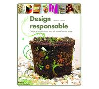 Design responsable: Guide et inspirations pour un nouvel art de vivre