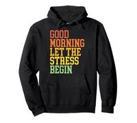 Design Sarcastique Amusant « Good Morning Let The Stress Begin » Sweat à Capuche