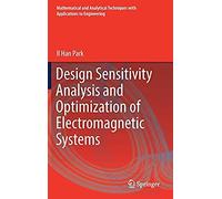 Design Sensitivity Analysis And Optimization Of Electromagnetic Systems (Mathematical And Analytical Techniques With Applications To Engineering)