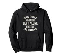 Design Some Things Are Better Left Alone Like Me Sweat à Capuche