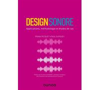 Design sonore - Applications, méthodologie et études de cas - Frank Pecquet - Dunod - broché - Beau livre