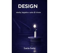 DESIGN: storia, impatto e arte di vivere