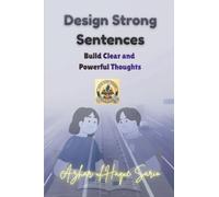 Design Strong Sentences: Build Clear and Powerful Thoughts