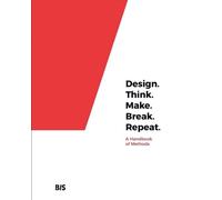 Design, Think, Make, Break, Repeat: A Handbook Of Methods