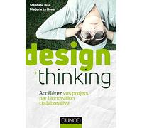 Design Thinking - Accélérez vos projets par l'innovation collaborative: Accélérez vos projets par l'innovation collaborative