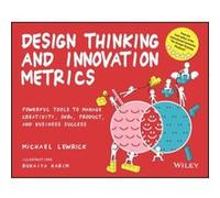 Design Thinking and Innovation Metrics: Powerful Tools to Manage Creativity, OKRs, Product, and Business Success