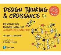 Design Thinking & croissance Remodelez vos business models et écosystèmes d'entreprise - Michael Lewrick - Pearson France - broché - Guide