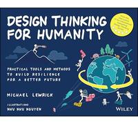 Design Thinking for Humanity: Practical Tools and Methods to Build Resilience for a Better Future