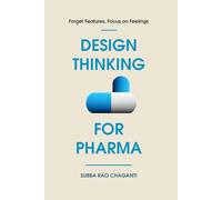 Design Thinking for Pharma: Forget Features, Focus on Feelings