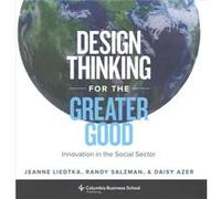 Design Thinking for the Greater Good by Daisy Azer Jeanne Liedtka, (Auteur)