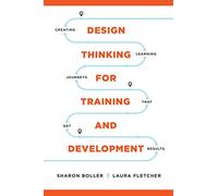 Design Thinking for Training and Development: Beyond ADDIE and SAM