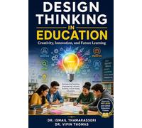 DESIGN THINKING IN EDUCATION: Creativity, Innovation, and Future Learning