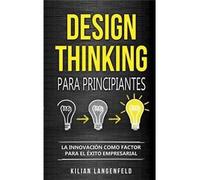 Design Thinking Para Principiantes: La Innovaciã³N Como Factor Para El Ã©Xito Empresarial (Paperback - 2019)