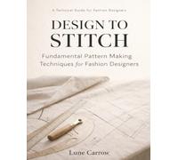 Design to Stitch: Fundamental Pattern Making Techniques for Fashion Designers