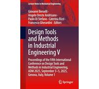 Design Tools and Methods in Industrial Engineering V: Proceedings of the Fifth International Conference on Design Tools and Methods in Industrial ... September 3-5, 2025, Genova, Italy, Volume 1