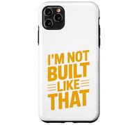 Design typographique Humoristique « Im Not Built Like That » Coque pour iPhone 11 Pro Max