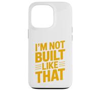 Design typographique Humoristique « Im Not Built Like That » Coque pour iPhone 13 Pro