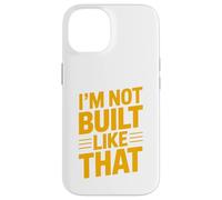 Design typographique Humoristique « Im Not Built Like That » Coque pour iPhone 14