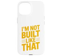 Design typographique Humoristique « Im Not Built Like That » Coque pour iPhone 15