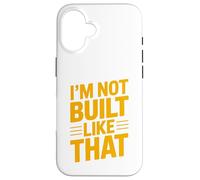 Design typographique Humoristique « Im Not Built Like That » Coque pour iPhone 16