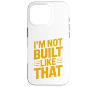 Design typographique Humoristique « Im Not Built Like That » Coque pour iPhone 16 Pro