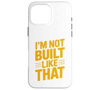 Design typographique Humoristique « Im Not Built Like That » Coque pour iPhone 16 Pro Max