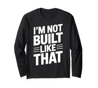 Design typographique Humoristique « Im Not Built Like That » Manche Longue