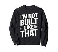 Design typographique Humoristique « Im Not Built Like That » Sweatshirt