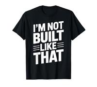 Design typographique Humoristique « Im Not Built Like That » T-Shirt
