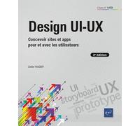 Design UI-UX - Concevoir sites et apps pour et avec les utilisateurs (2e édition)