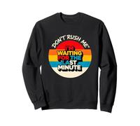 Design Vintage Don't Rush Me I'm Waiting for The Last Minute Sweatshirt