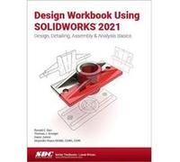 Design Workbook Using SOLIDWORKS 2021 by Davor Juricic Ronald Barr Thomas Krueger Alejandro Reyes Davor Juricic (Auteur)