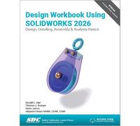 Design Workbook Using SOLIDWORKS 2026: Design, Detailing, Assembly & Analysis Basics