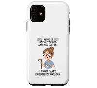 Design Young Woman I Woke Up Got Out of Bed and Had Coffee Coque pour iPhone 11